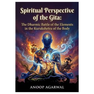 Spiritual Perspective of the Gita: The Dharmic Battle of the Elements in the Body